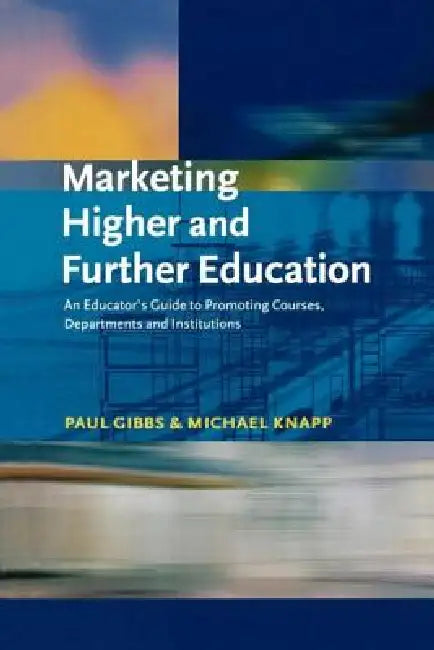 Marketing Higher and Further Education by Paul Gibbs