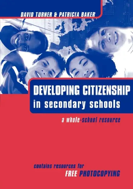 Developing Citizenship in Schools: A Whole School Resource for Secondary Schools by Patricia Baker, David Turner
