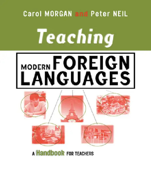 Teaching Modern Foreign Languages: A Handbook for Teachers by Carol Morgan