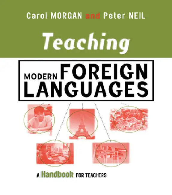 Teaching Modern Foreign Languages: A Handbook for Teachers by Carol Morgan
