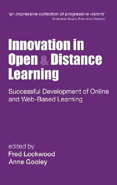 Innovation in Open and Distance Learning: Successful Development of Online and Web-based Learning by Fred Lockwood