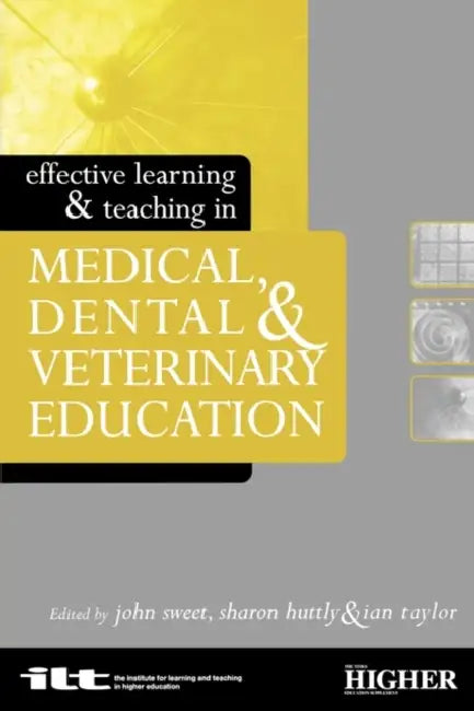 Effective Learning and Teaching in Medical, Dental and Veterinary Education by Sharon Huttly, John Sweet, Ian Taylor