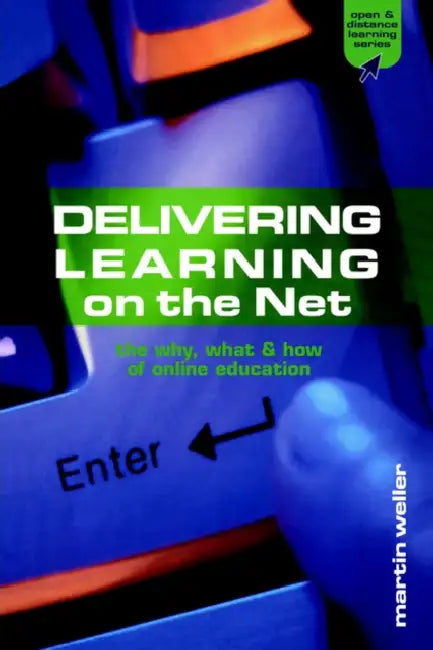 Delivering Learning on the Net: The Why, What & How of Online Education by Martin Weller