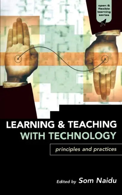 Learning and Teaching with Technology: Principles and Practices by Som Naidu