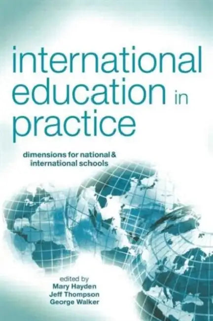 International Education in Practice: Dimensions for National & International Schools by Mary Hayden, Jeff Thompson, George Walker