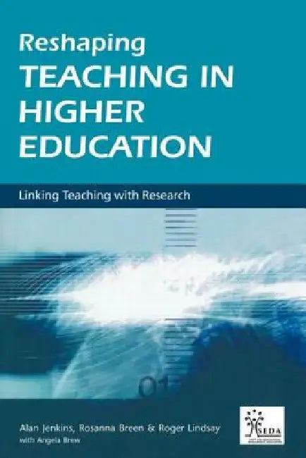 Reshaping Teaching in Higher Education: A Guide to Linking Teaching with Research by Rosanna Breen
