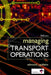 Managing Transport Operations by Edmund J. Gubbins