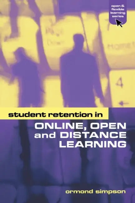 Student Retention in Online, Open and Distance Learning by Ormond Simpson