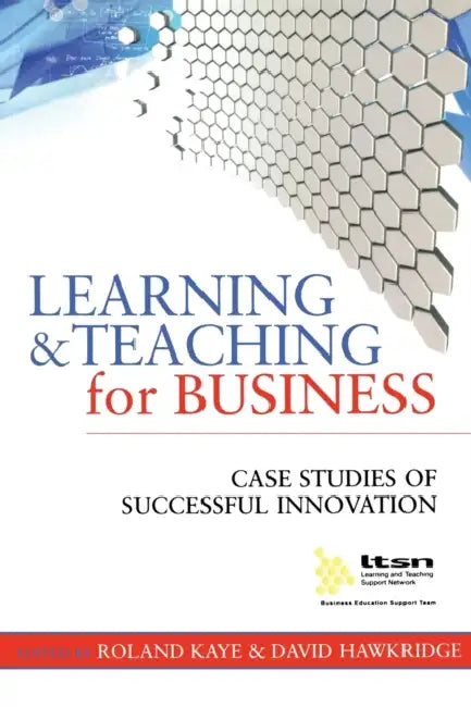 Learning and Teaching for Business: Case Studies of Successful Innovation by David Hawkridge, Roland Kaye