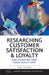 Researching Customer Satisfaction and Loyalty: How to Find Out What People Really Think by Paul Szwarc