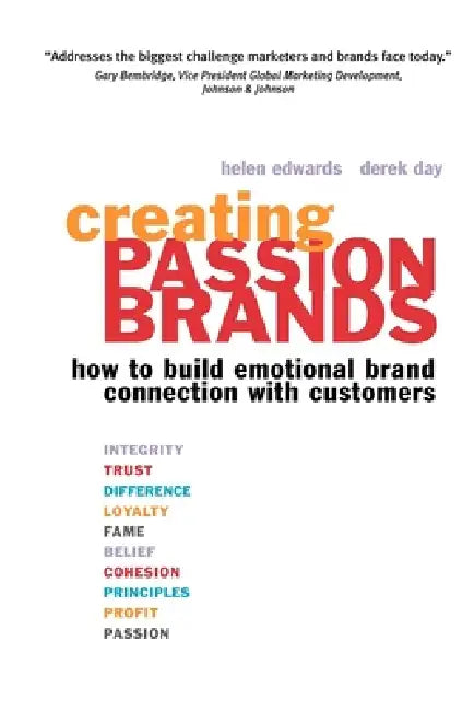 Creating Passion Brands: How to Build Emotional Brand Connection with Customers by Helen Edwards, Derek Day
