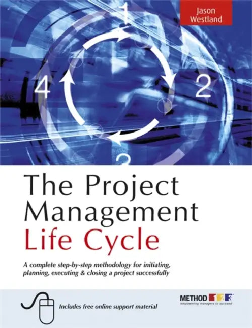 The Project Management Life Cycle: A Complete Step-By-Step Methodology for Initiating Planning Executing and Closing the Project by Jason Westland