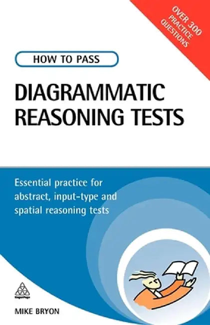 How to Pass Diagrammatic Reasoning Tests: Essential Practice for Abstract, Input Type and Spatial Reasoning Tests by Mike Bryon