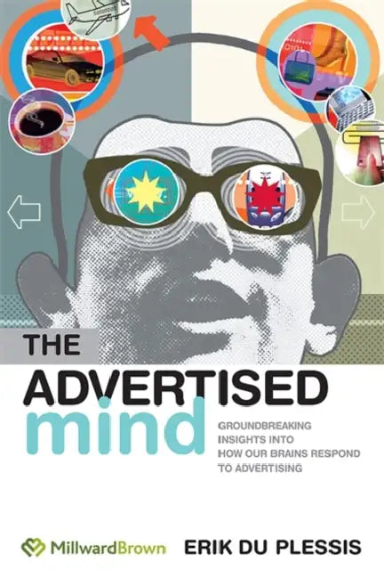 The Advertised Mind: Groundbreaking Insights Into How Our Brains Respond to Advertising by Bob Dignen
