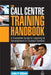 The Call Centre Training Handbook: A Complete Guide to Learning and Development in Contact Centres by John P. Wilson