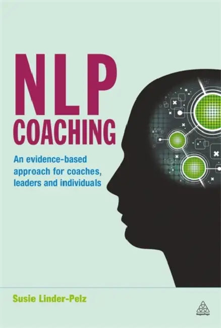 NLP Coaching: An Evidence-Based Approach for Coaches, Leaders and Individuals by Susie Linder-Pelz