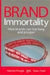 Brand Immortality: How Brands Can Live Long And Prosper by Peter Field
