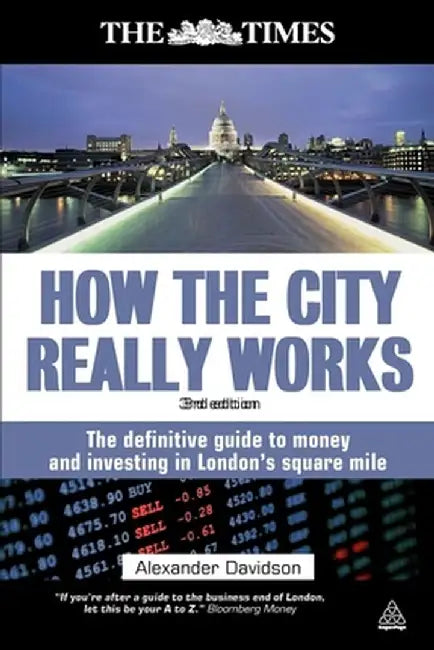 How the City Really Works: The Definitive Guide to Money and Investing in London's Square Mile by Alexander Davidson
