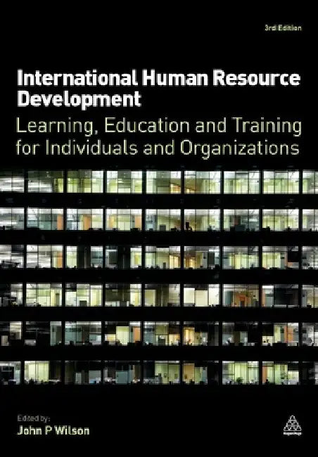 International Human Resource Development: Learning, Education and Training for Individuals and Organizations by Wilson, John P.