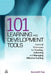 101 Learning and Development Tools: Essential Techniques for Creating, Delivering and Managing Effective Training by Kenneth Fee