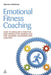 Emotional Fitness Coaching: How to Develop a Positive and Productive Workplace for Leaders, Managers and Coaches by Warren Redman