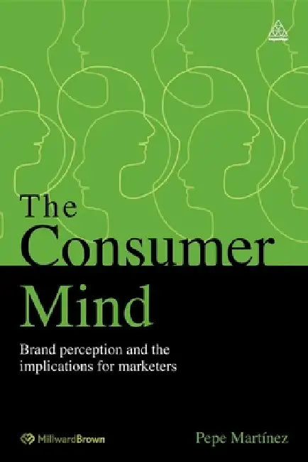 The Consumer Mind: Brand Perception and the Implications for Marketers by Pepe Martínez