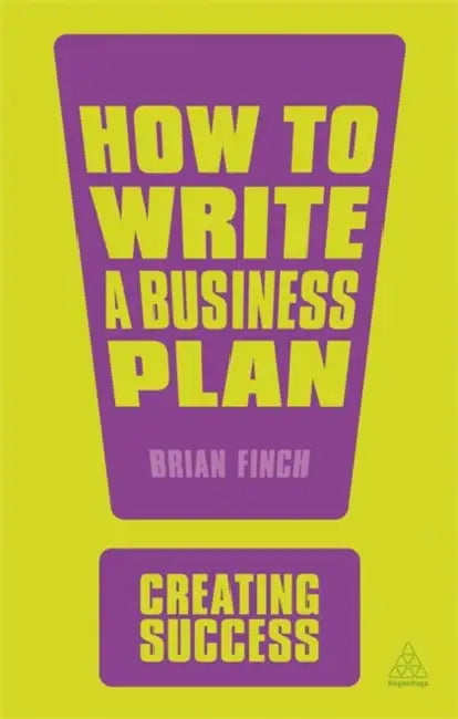 Creating Success: How To Write A Business Plan  by Brian Finch