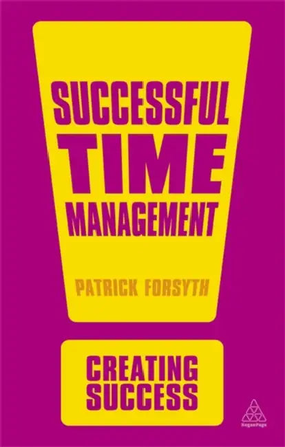 Creating Success: Successful Time Management  by Patrick Forsyth