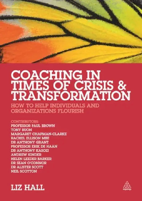 Coaching in Times of Crisis and Transformation: How to Help Individuals and Organizations Flourish by Liz Hall