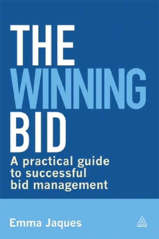 The Winning Bid: A Practical Guide to Successful Bid Management by Emma Jaques