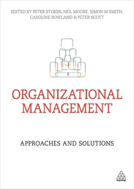 Organizational Management: Approaches and Solutions by Peter Stokes, Neil Moore, Simon M. Smith