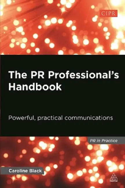 The PR Professional's Handbook: Powerful, Practical Communications by Caroline Black