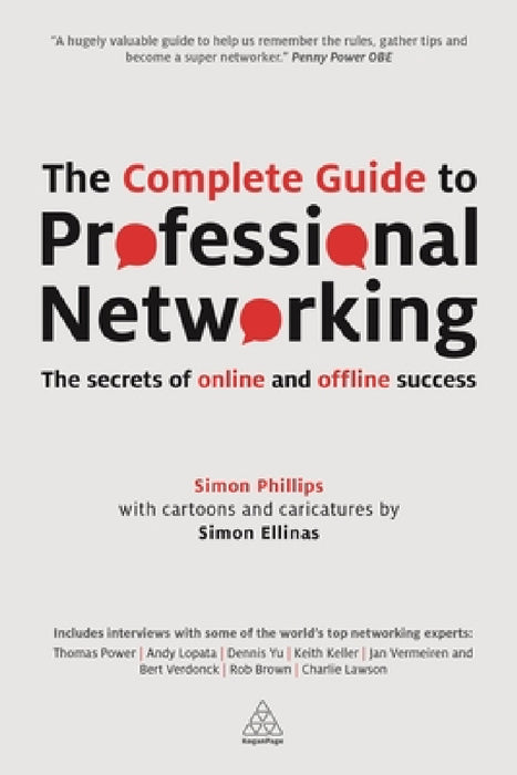 The Complete Guide to Professional Networking: The Secrets of Online and Offline Success by Simon Ellinas, Simon Phillips