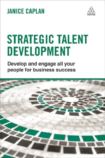 Strategic Talent Development: Develop And Engage All Your People For Business Success by Janice Caplan