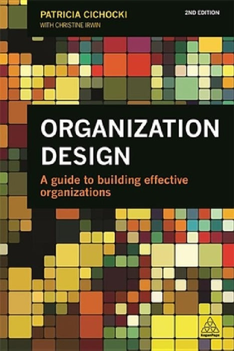 Organization Design: A Guide to Building Effective Organizations by Patricia Cichocki, Christine Irwin