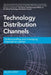 Technology Distribution Channels: Understanding and Managing Channels to Market by Julian Dent