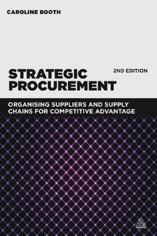 Strategic Procurement: Organizing Suppliers and Supply Chains for Competitive Advantage by Caroline Booth