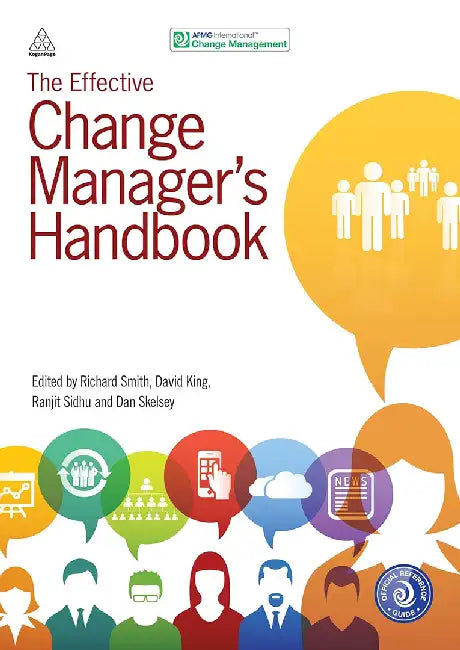 The Effective Change Manager's Handbook: Essential Guidance to the Change Management Body of Knowledge by Apmg