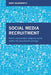 Social Media Recruitment: How to Successfully Integrate Social Media Into Recruitment Strategy by Andy Headworth