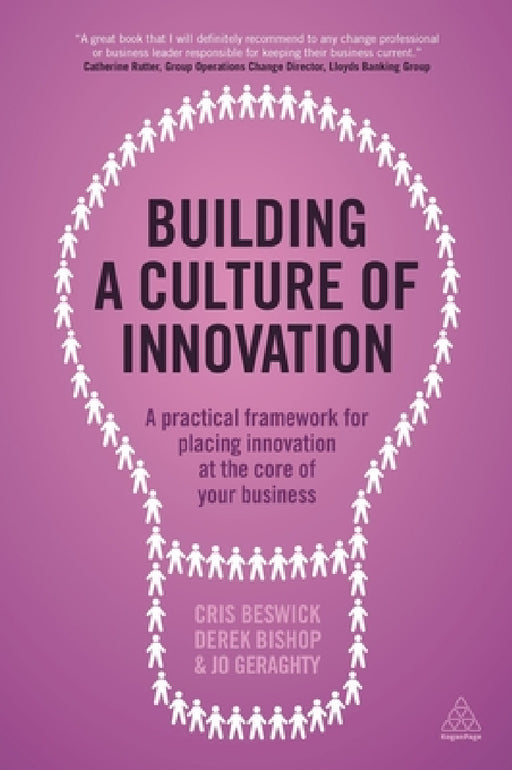 Building a Culture of Innovation: A Practical Framework for Placing Innovation at the Core of Your Business by Cris Beswick, Derek Bishop, Jo Geraghty