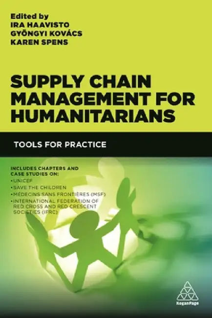 Supply Chain Management for Humanitarians: Tools for Practice by Ira Haavisto, Gyöngyi Kovács, Karen Spens