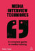 Media Interview Techniques: A Complete Guide to Media Training by Robert Taylor