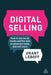 Digital Selling: How to Use Social Media and the Web to Generate Leads and Sell More by Grant Leboff