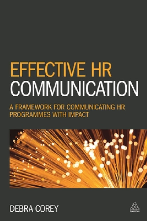 Effective HR Communication: A Framework for Communicating HR Programmes with Impact by Debra Corey