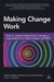 Making Change Work: How to Create Behavioural Change in Organizations to Drive Impact and Roi by Emma Weber, Patricia Pulliam Phillips, Jack J. Phillips