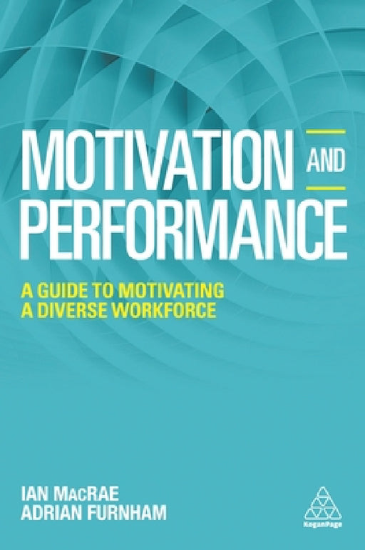 Motivation and Performance: A Guide to Motivating a Diverse Workforce by Adrian Furnham, Ian MacRae