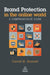 Brand Protection in the Online World: A Comprehensive Guide by David N. Barnett