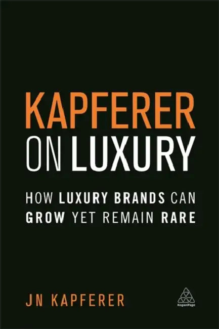 Kapferer on Luxury: How Luxury Brands Can Grow Yet Remain Rare by Jean-Noël Kapferer