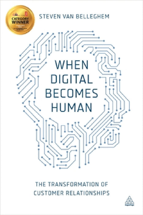 When Digital Becomes Human: The Transformation of Customer Relationships by Steven Van Belleghem