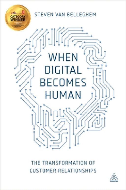 When Digital Becomes Human: The Transformation of Customer Relationships by Steven Van Belleghem